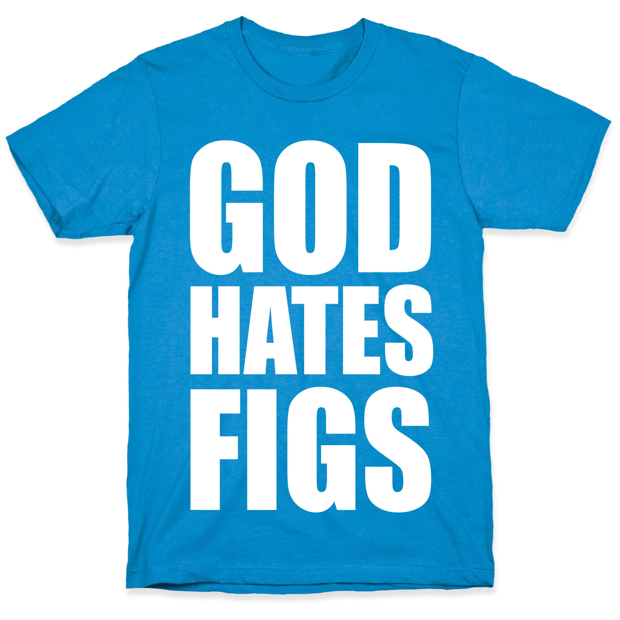 God Hates Figs T-Shirt